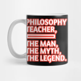 Philosophy Teacher  The Man The Myth The Legend, Gift for male philosophy teacher Mug